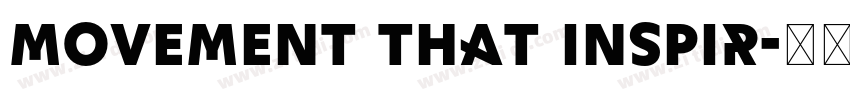 Movement that inspir字体转换 Movement that inspir字体转换
